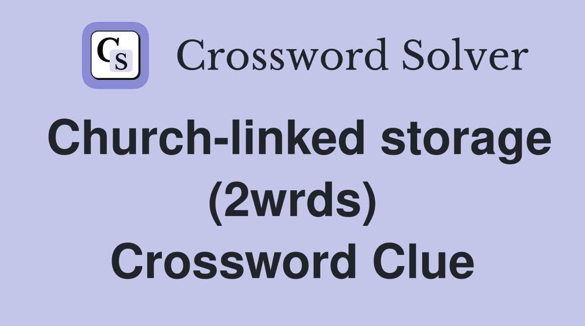 Church-linked storage (2wrds) Crossword Clue