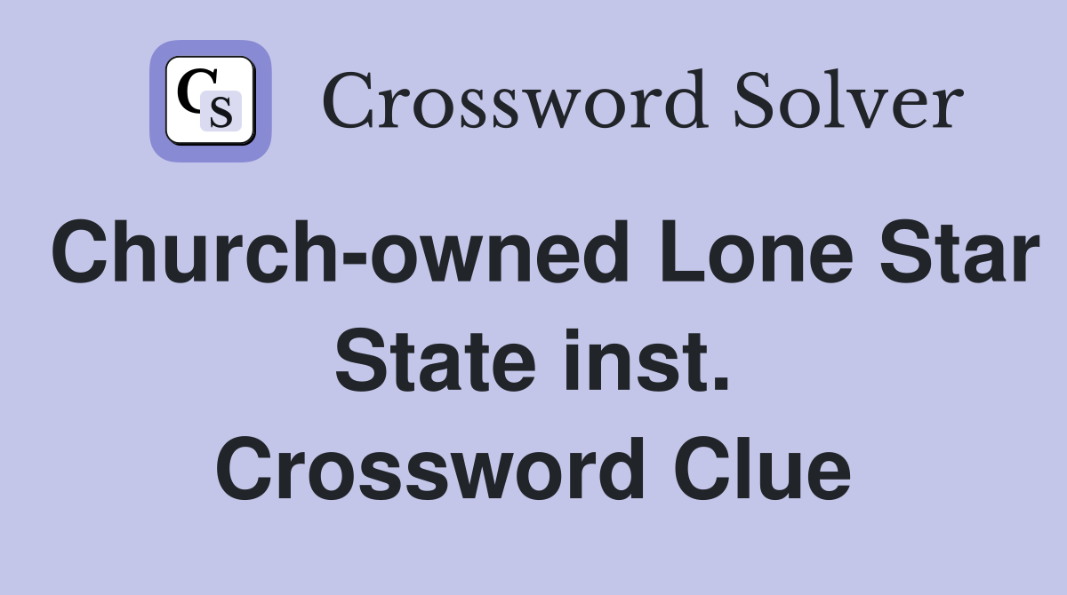 Church-owned Lone Star State inst. Crossword Clue