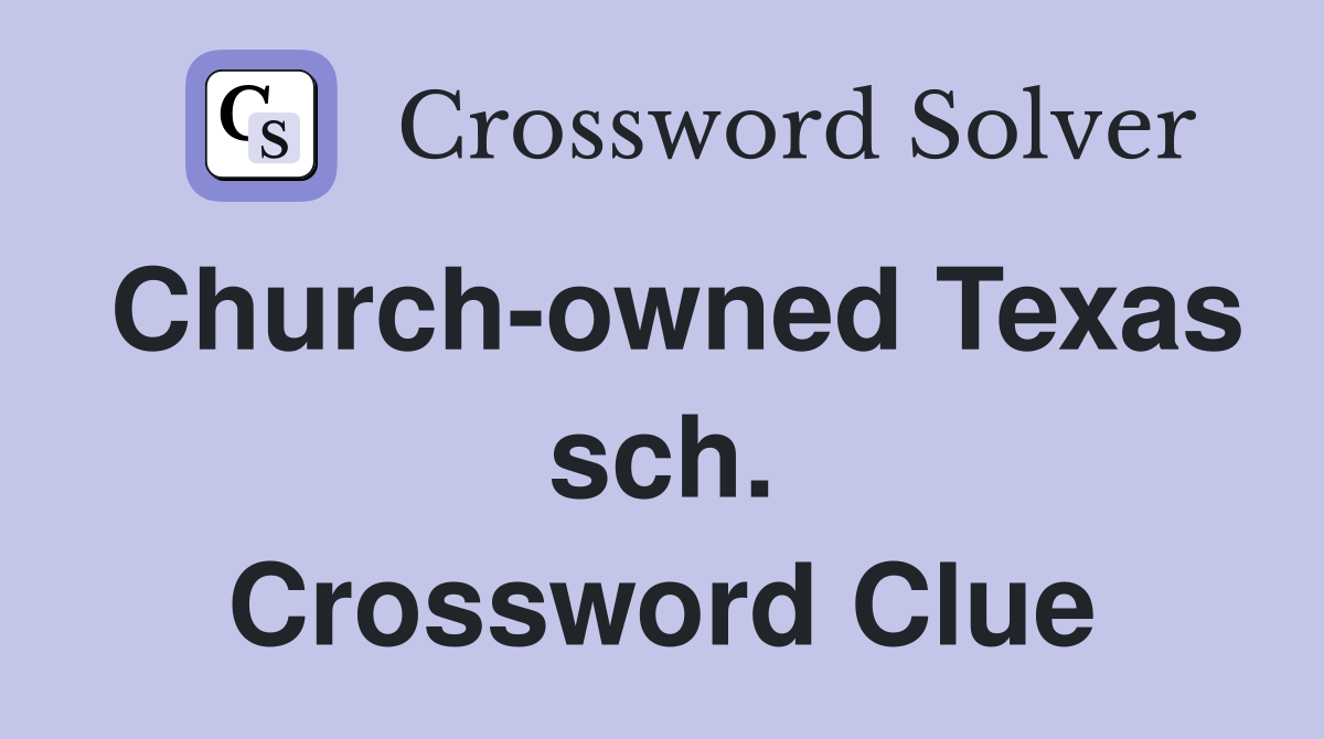 Church-owned Texas sch. Crossword Clue