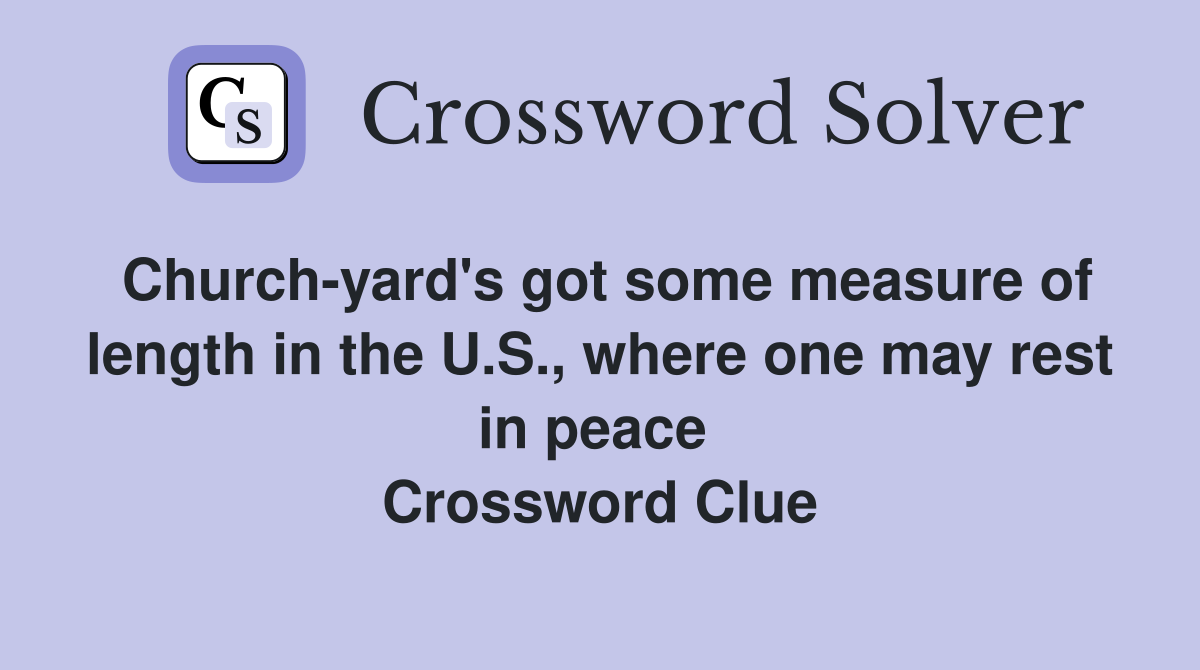 Church-yard's got some measure of length in the U.S., where one may rest in peace  Crossword Clue