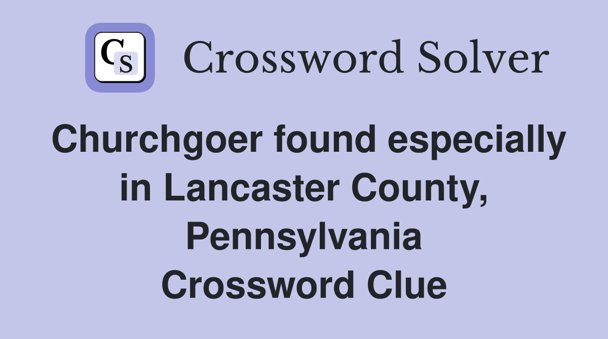 Churchgoer found especially in Lancaster County, Pennsylvania Crossword Clue