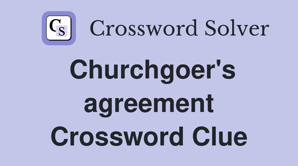 Churchgoer's agreement Crossword Clue