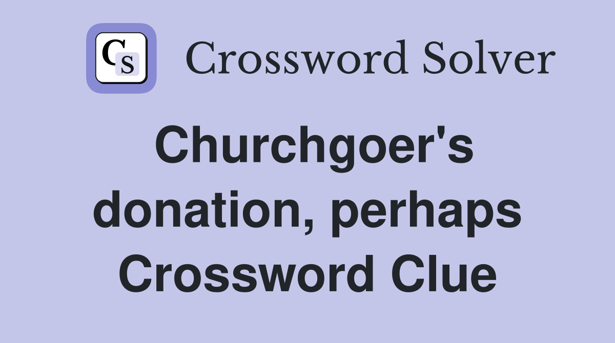 Churchgoer's donation, perhaps Crossword Clue