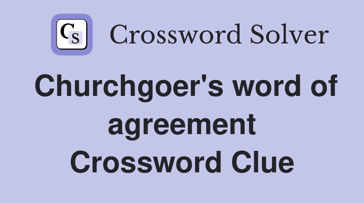 Churchgoer's word of agreement Crossword Clue