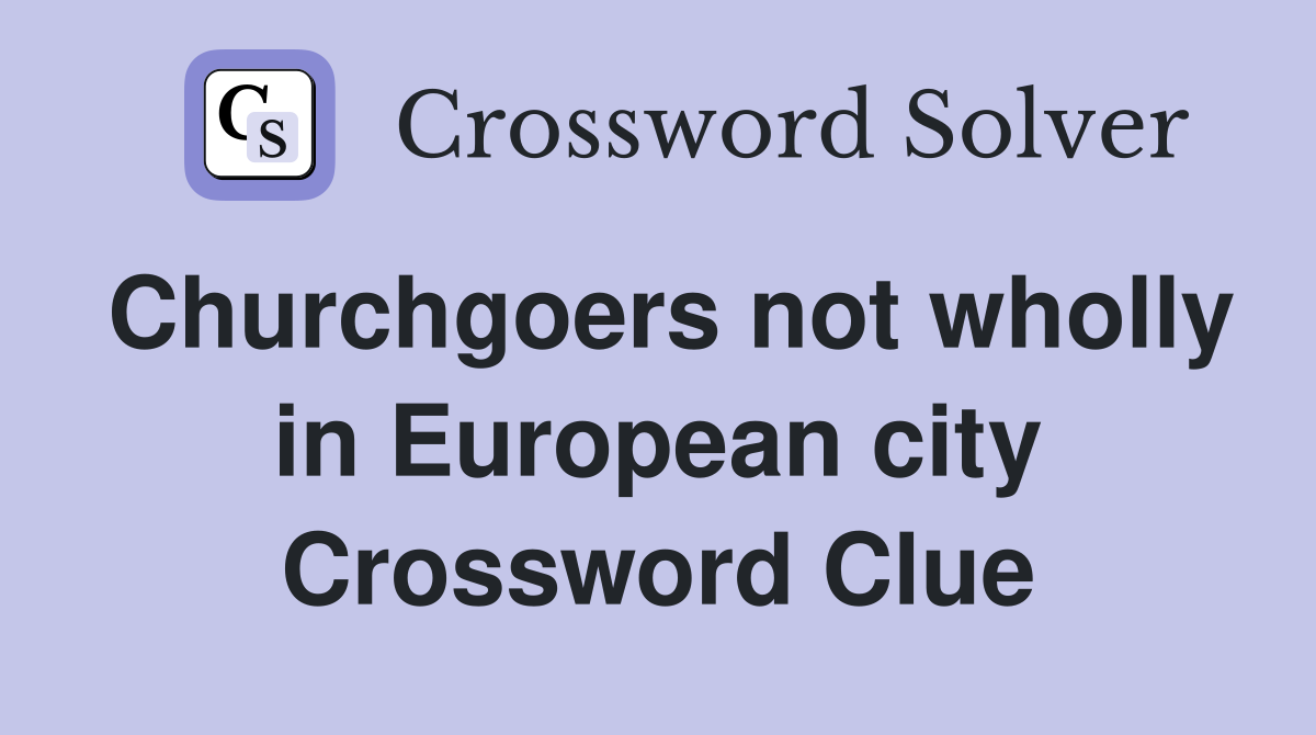 Churchgoers not wholly in European city Crossword Clue