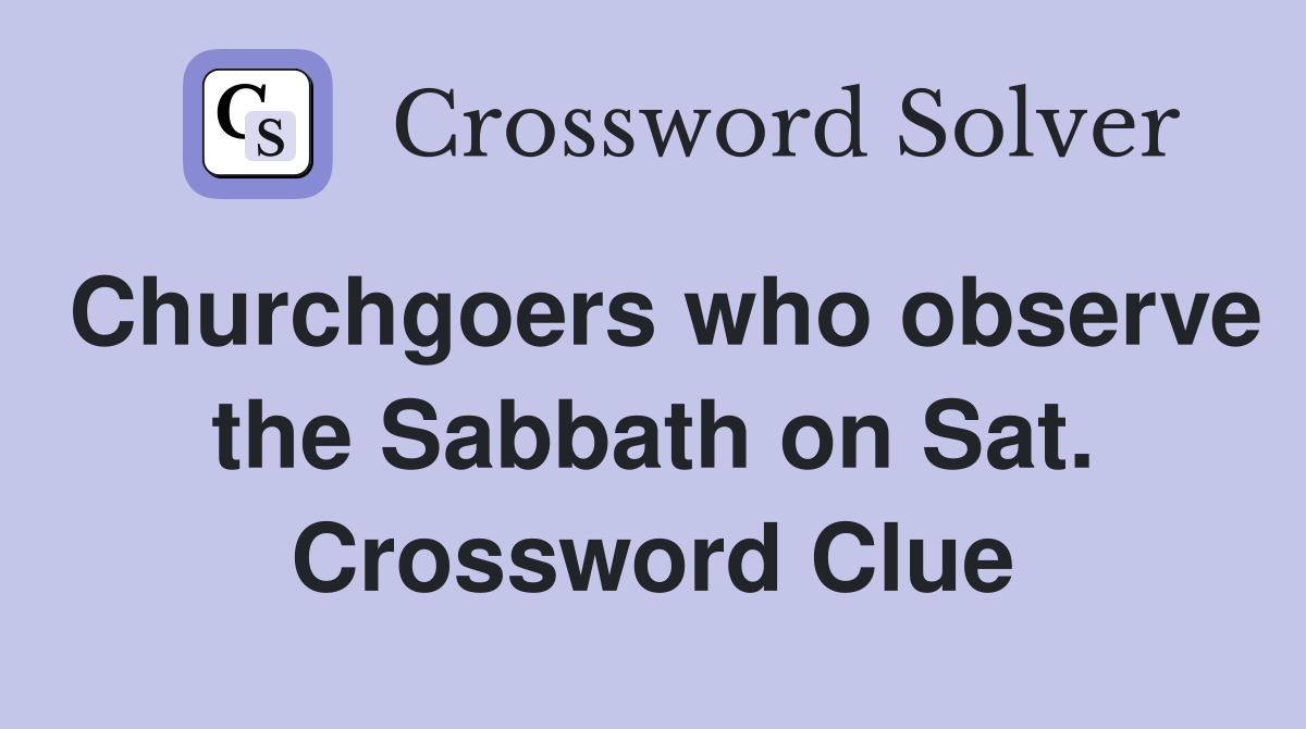 Churchgoers who observe the Sabbath on Sat. Crossword Clue