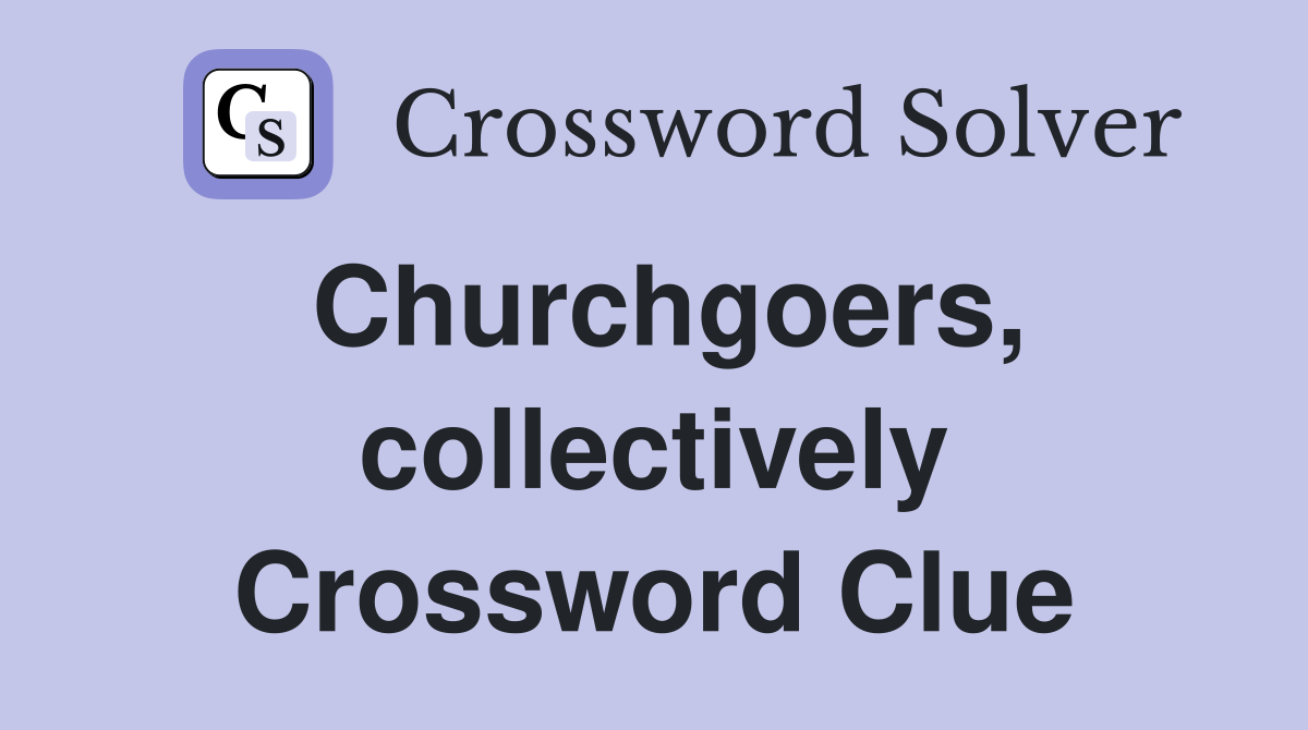 Churchgoers, collectively Crossword Clue