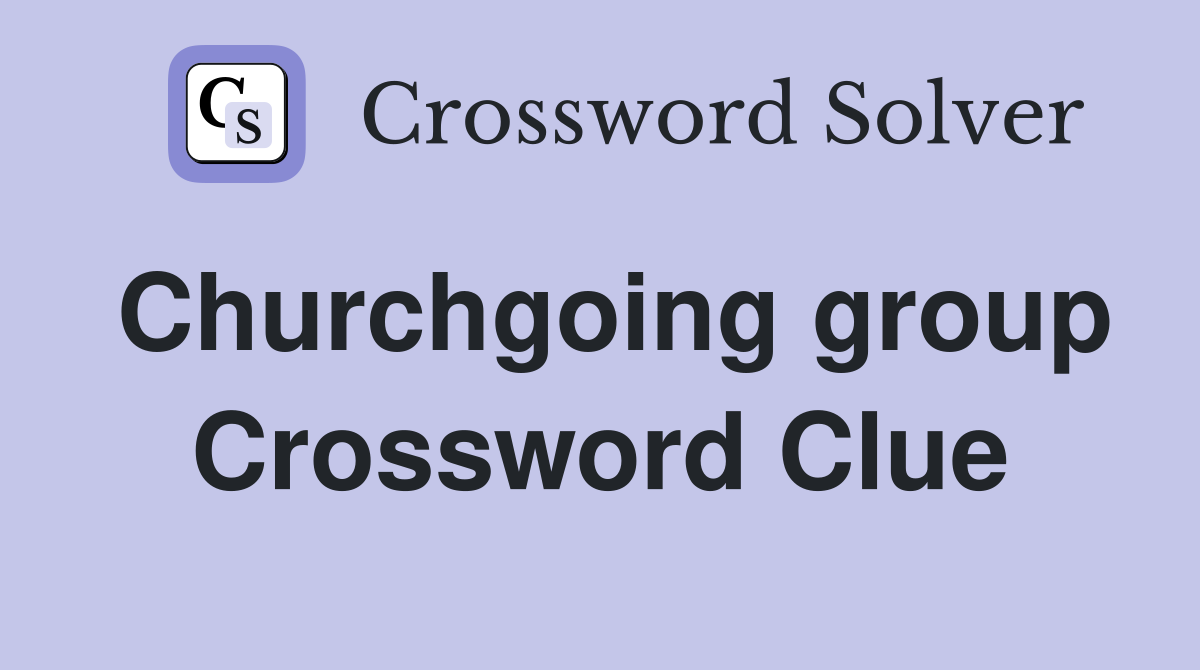 Churchgoing group Crossword Clue