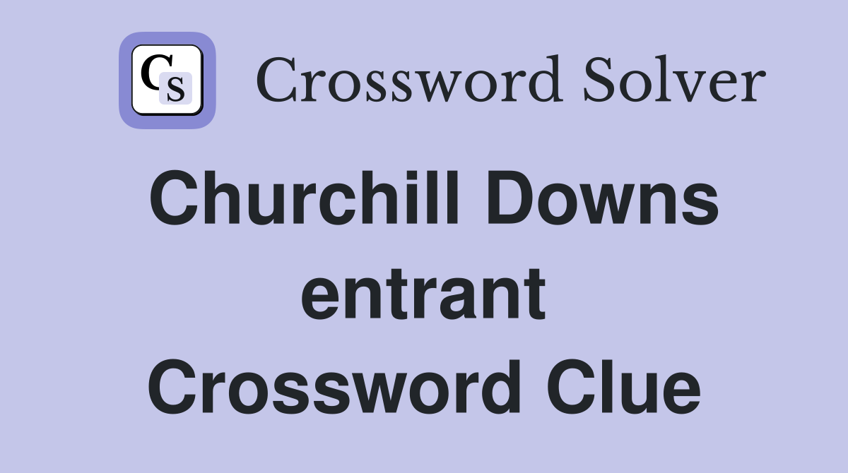 Churchill Downs entrant Crossword Clue