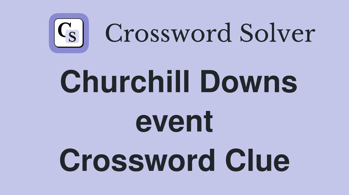 Churchill Downs event Crossword Clue