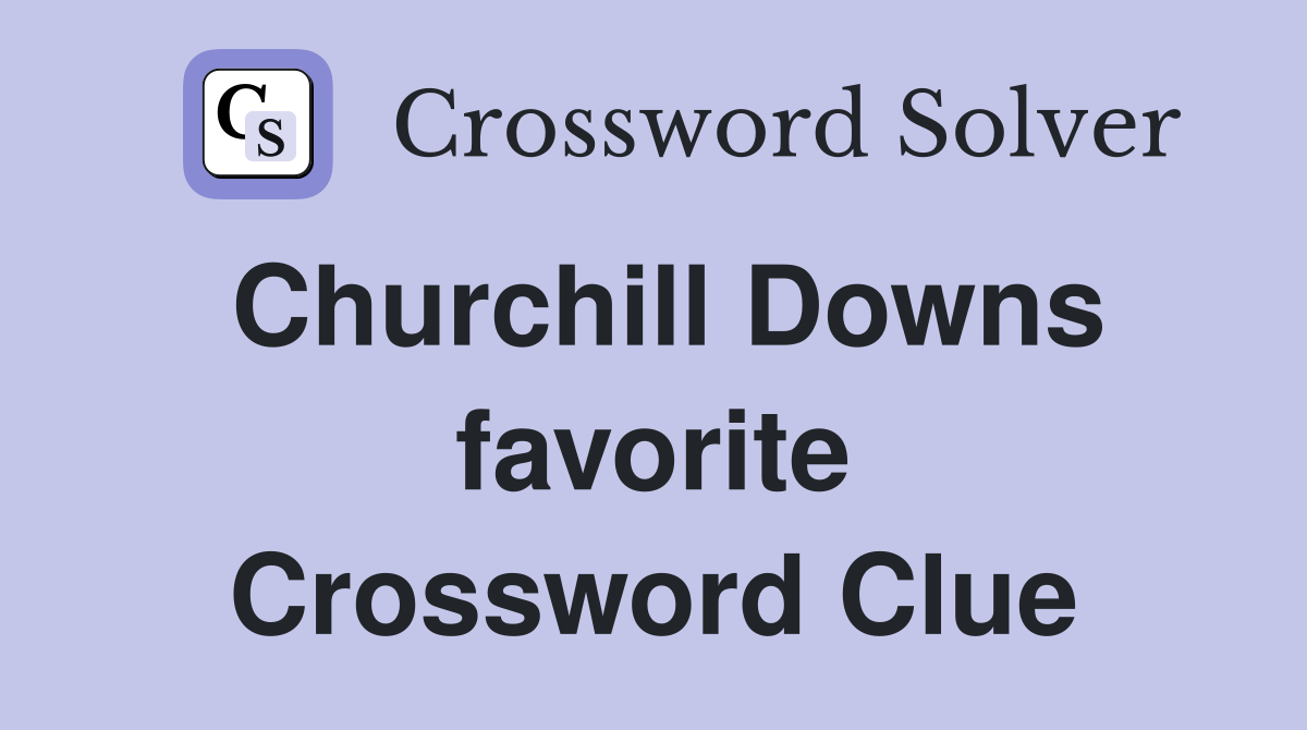 Churchill Downs favorite Crossword Clue