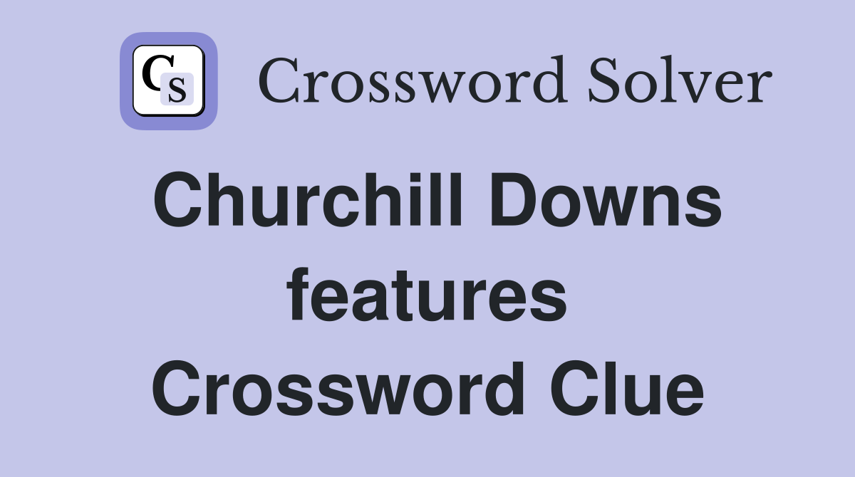 Churchill Downs features Crossword Clue
