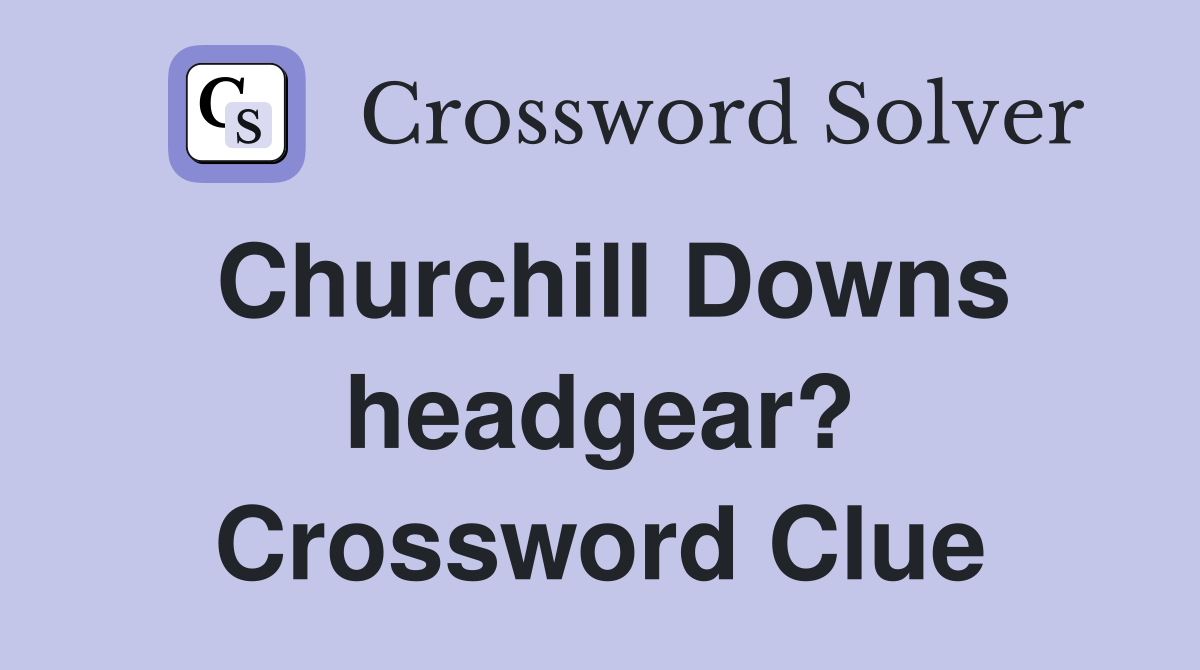 Churchill Downs headgear? Crossword Clue