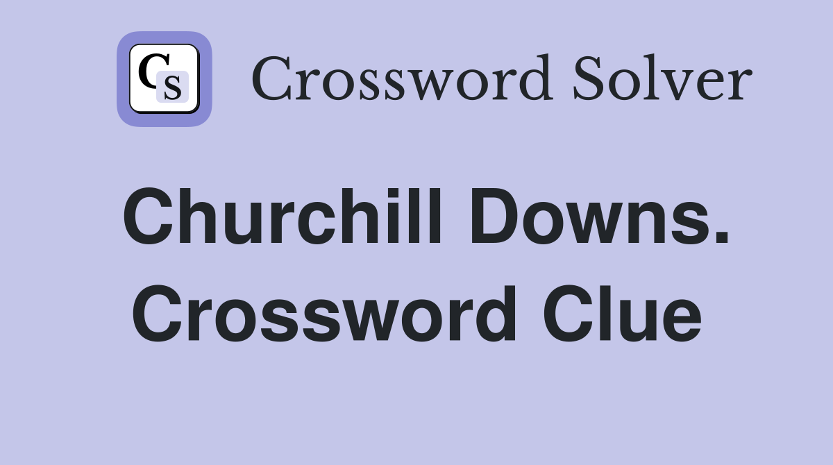 Churchill Downs. Crossword Clue