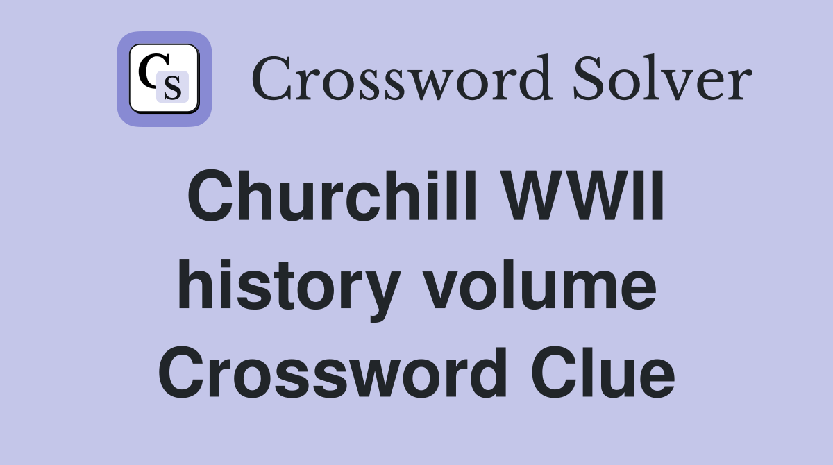 Churchill WWII history volume Crossword Clue