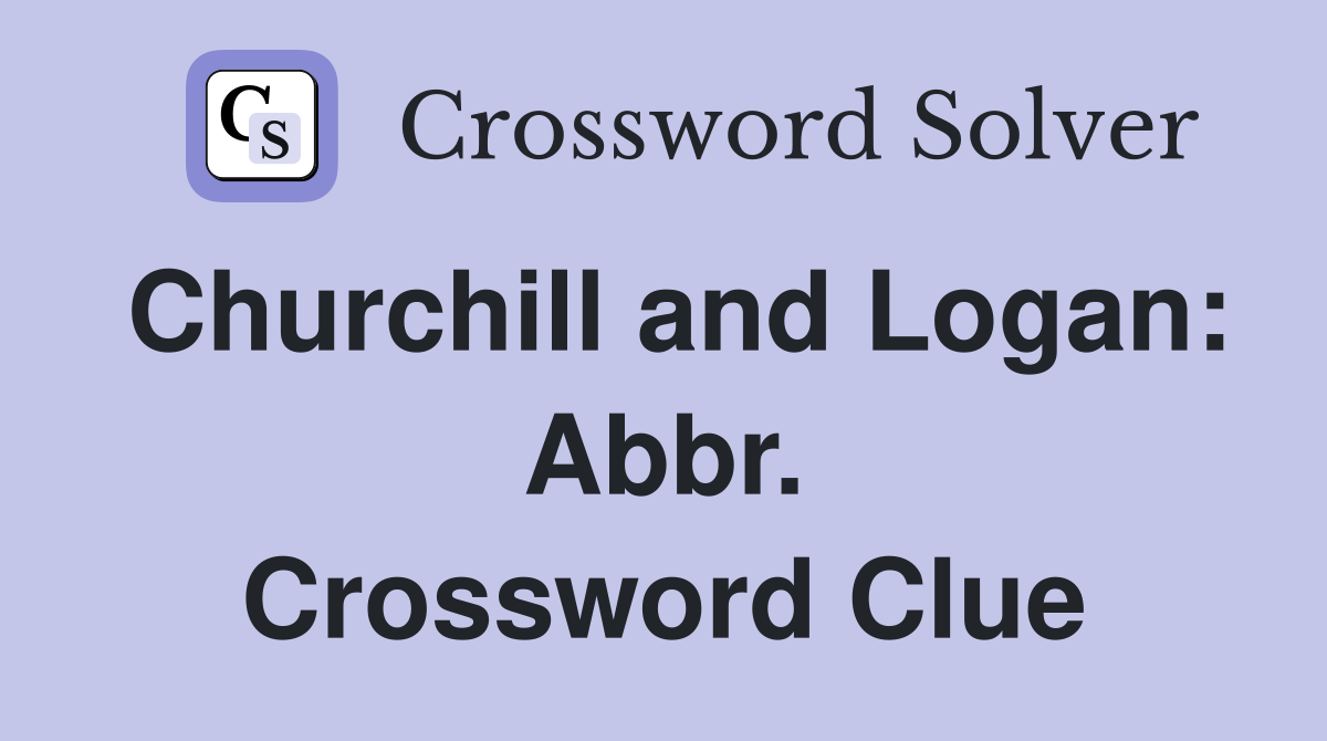 Churchill and Logan: Abbr. Crossword Clue