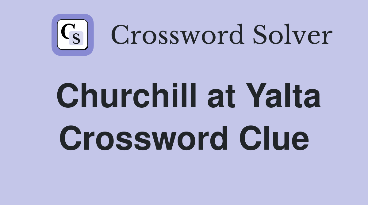Churchill at Yalta Crossword Clue