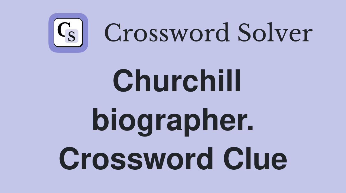 Churchill biographer. Crossword Clue