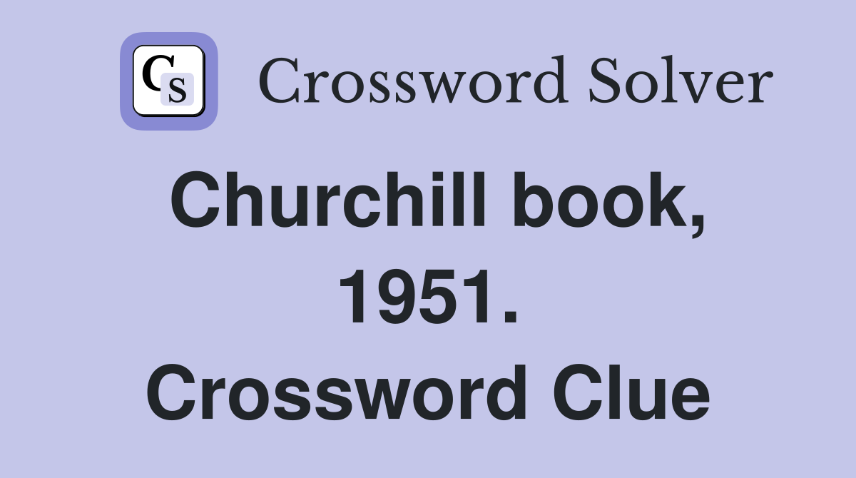 Churchill book, 1951. Crossword Clue