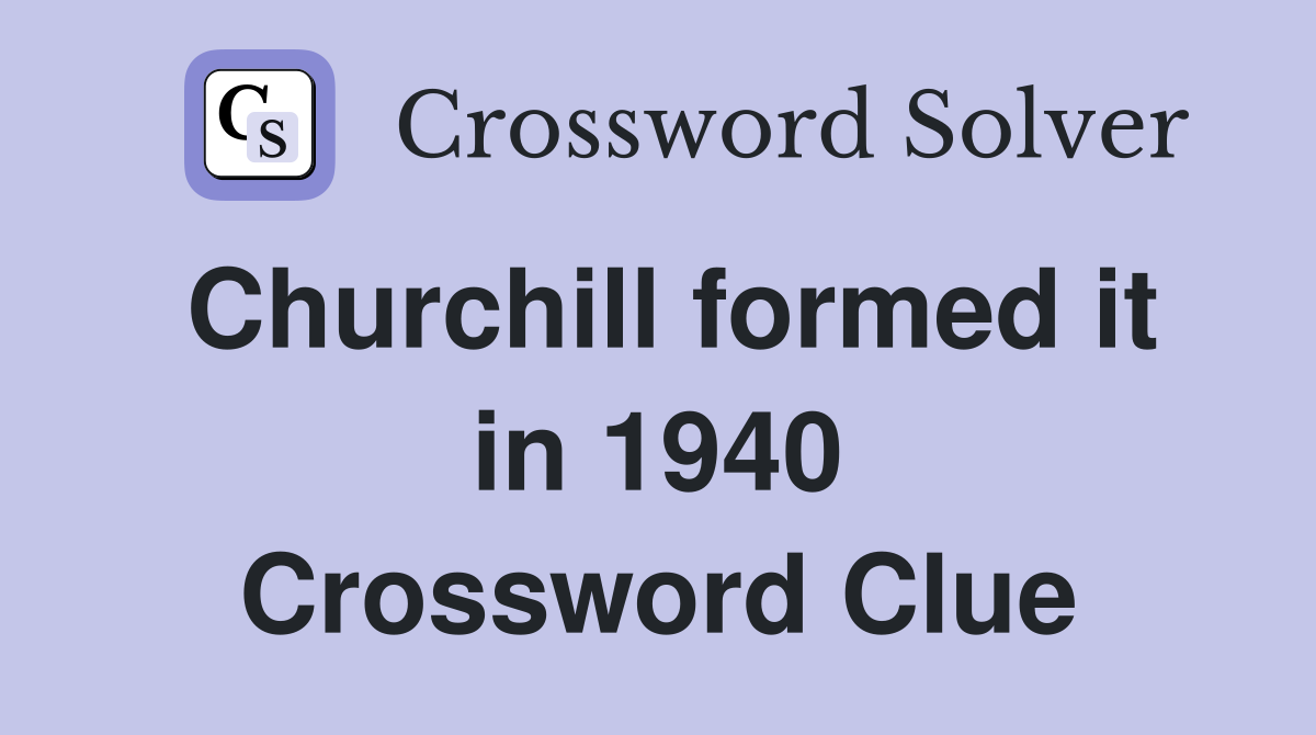Churchill formed it in 1940 Crossword Clue