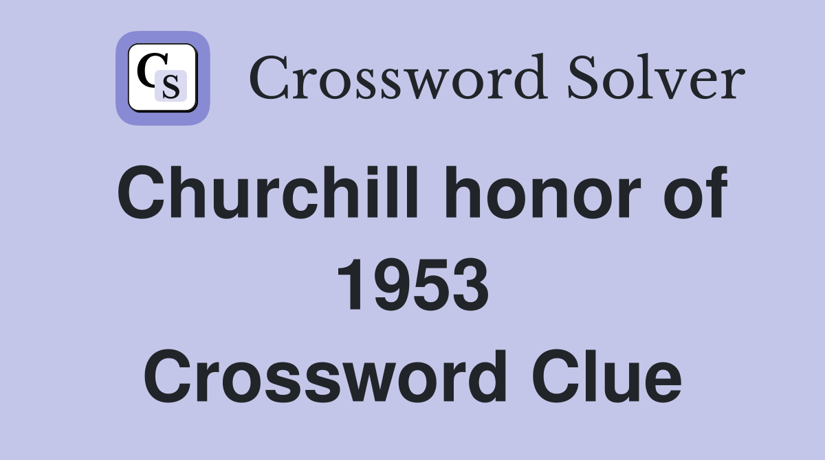 Churchill honor of 1953 Crossword Clue