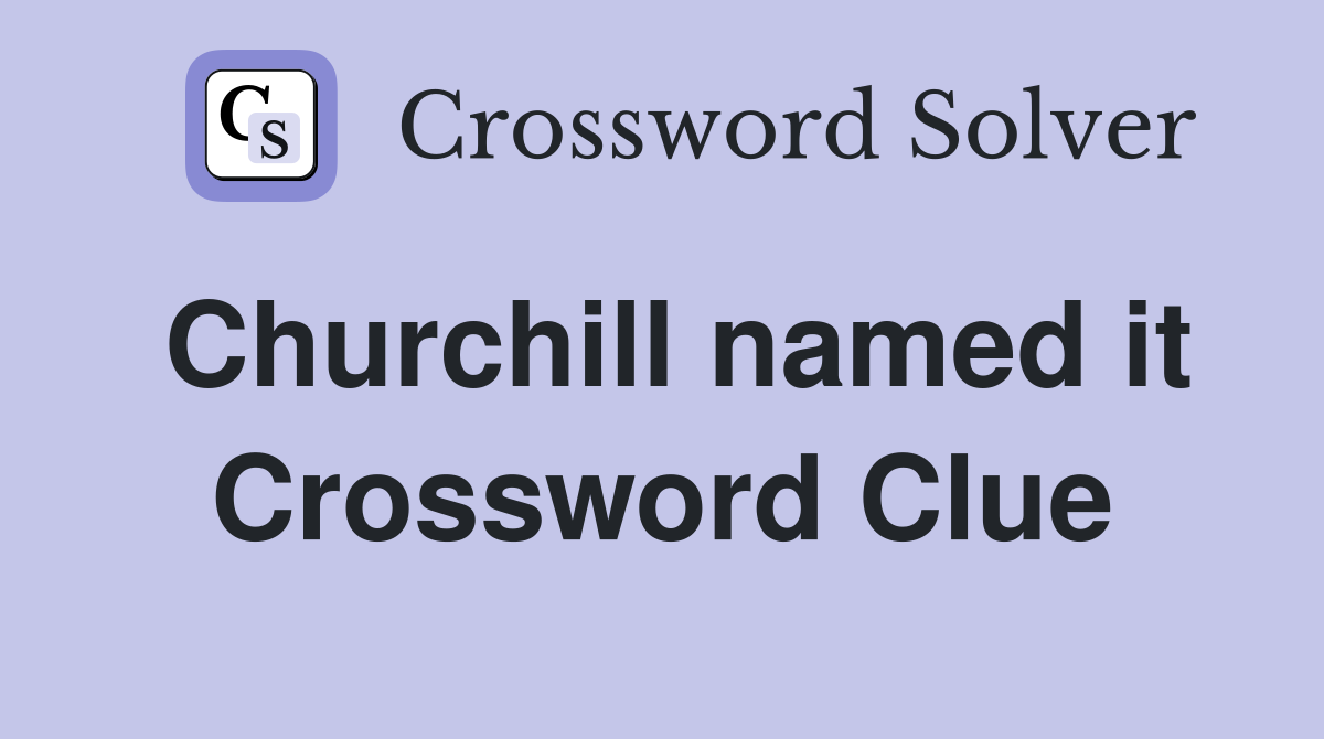 Churchill named it Crossword Clue