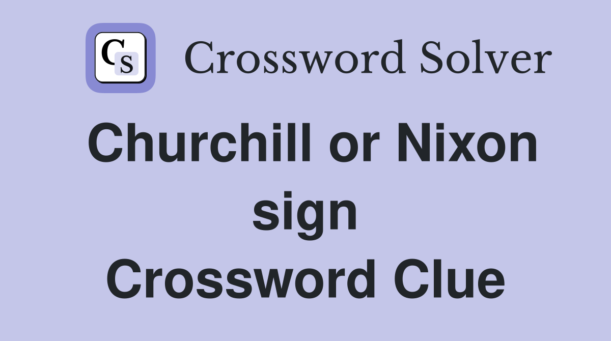 Churchill or Nixon sign Crossword Clue