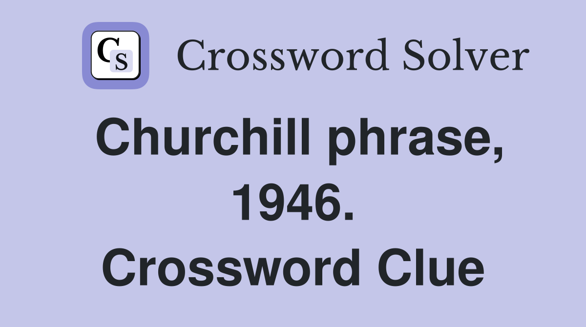 Churchill phrase, 1946. Crossword Clue