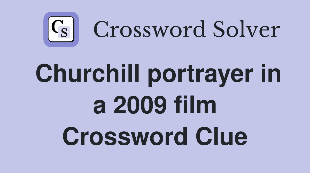 Churchill portrayer in a 2009 film Crossword Clue