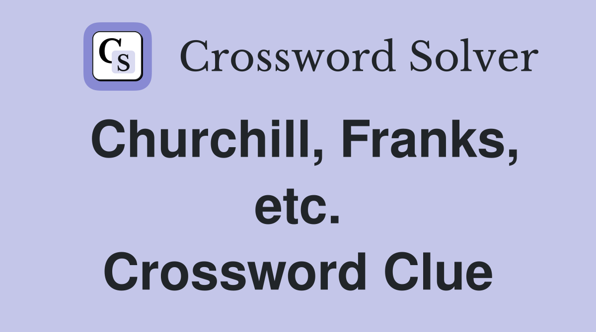 Churchill, Franks, etc. Crossword Clue