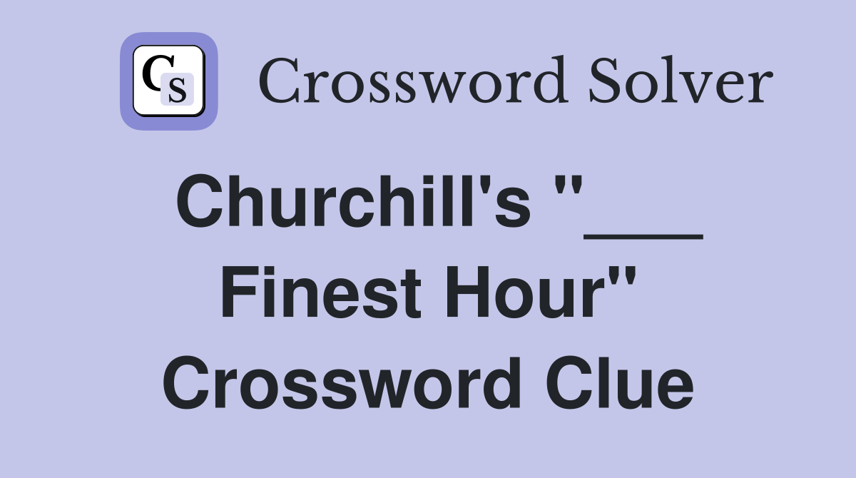 Churchill's "___ Finest Hour" Crossword Clue