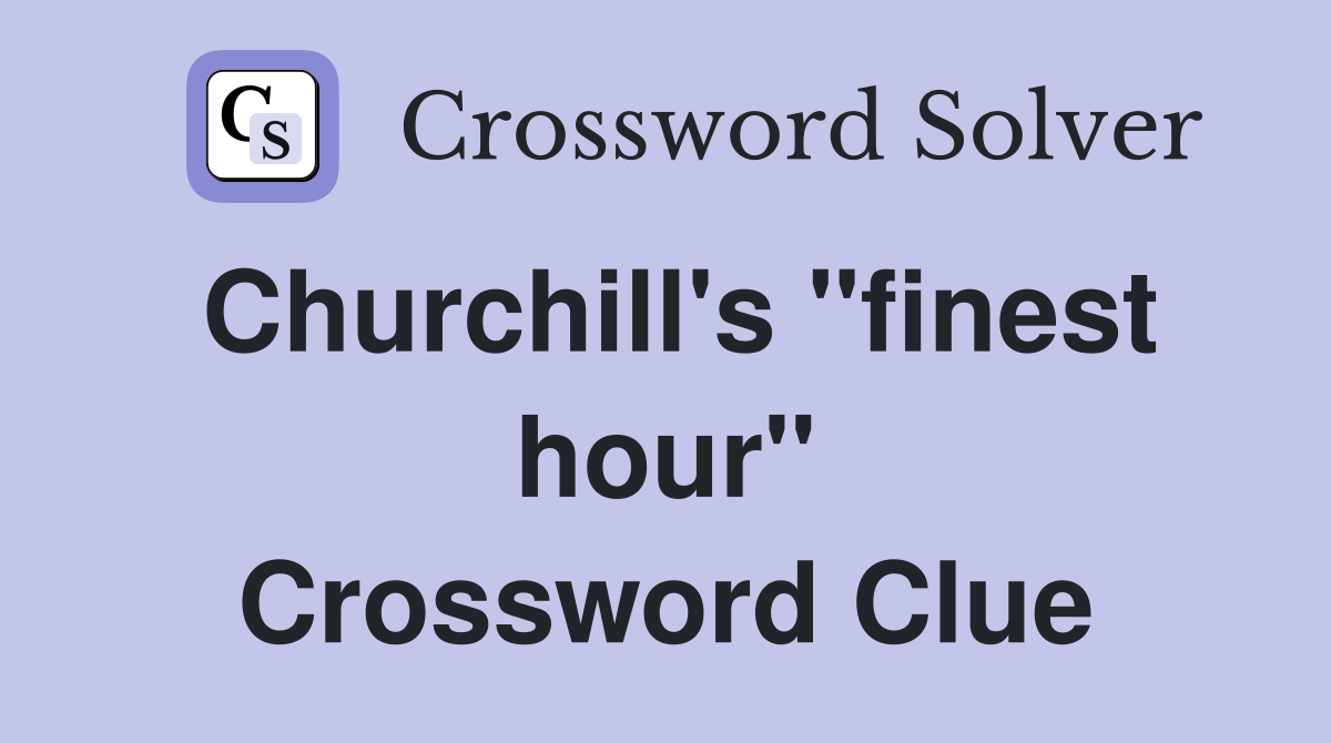 Churchill's "finest hour" Crossword Clue