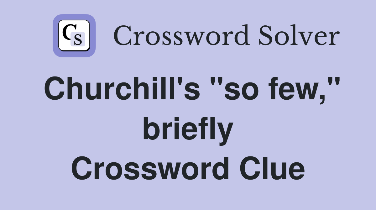 Churchill's "so few," briefly Crossword Clue