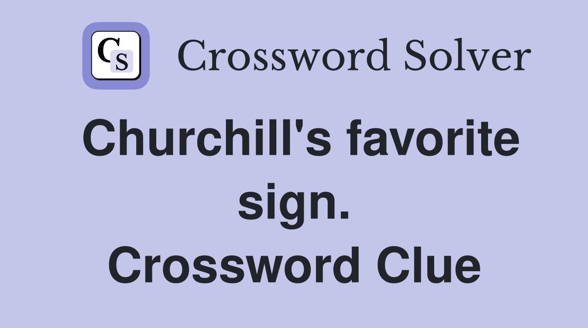 Churchill's favorite sign. Crossword Clue