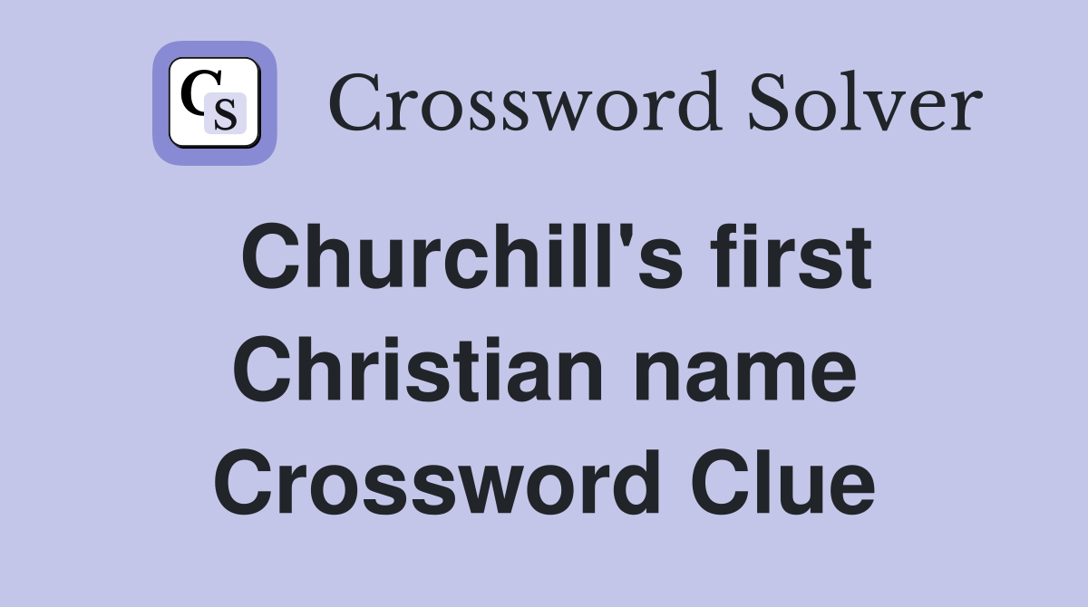 Churchill's first Christian name Crossword Clue