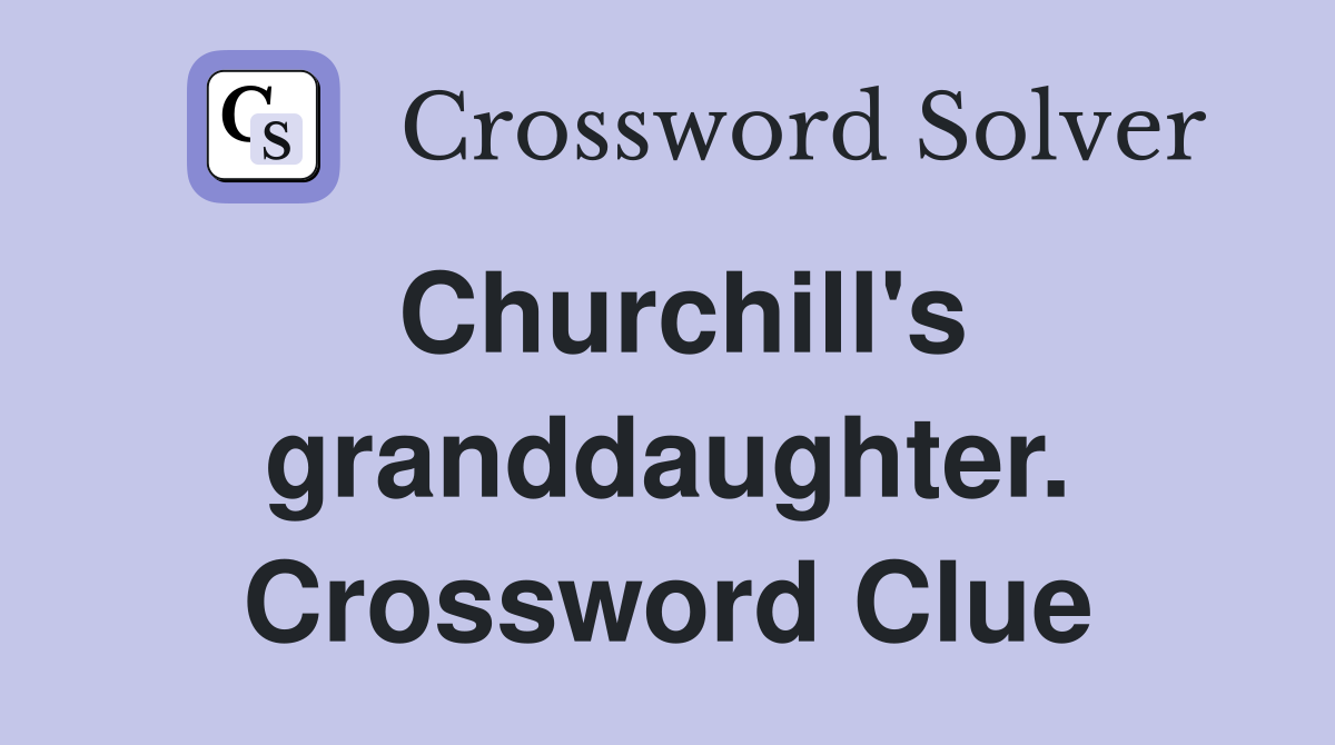 Churchill's granddaughter. Crossword Clue