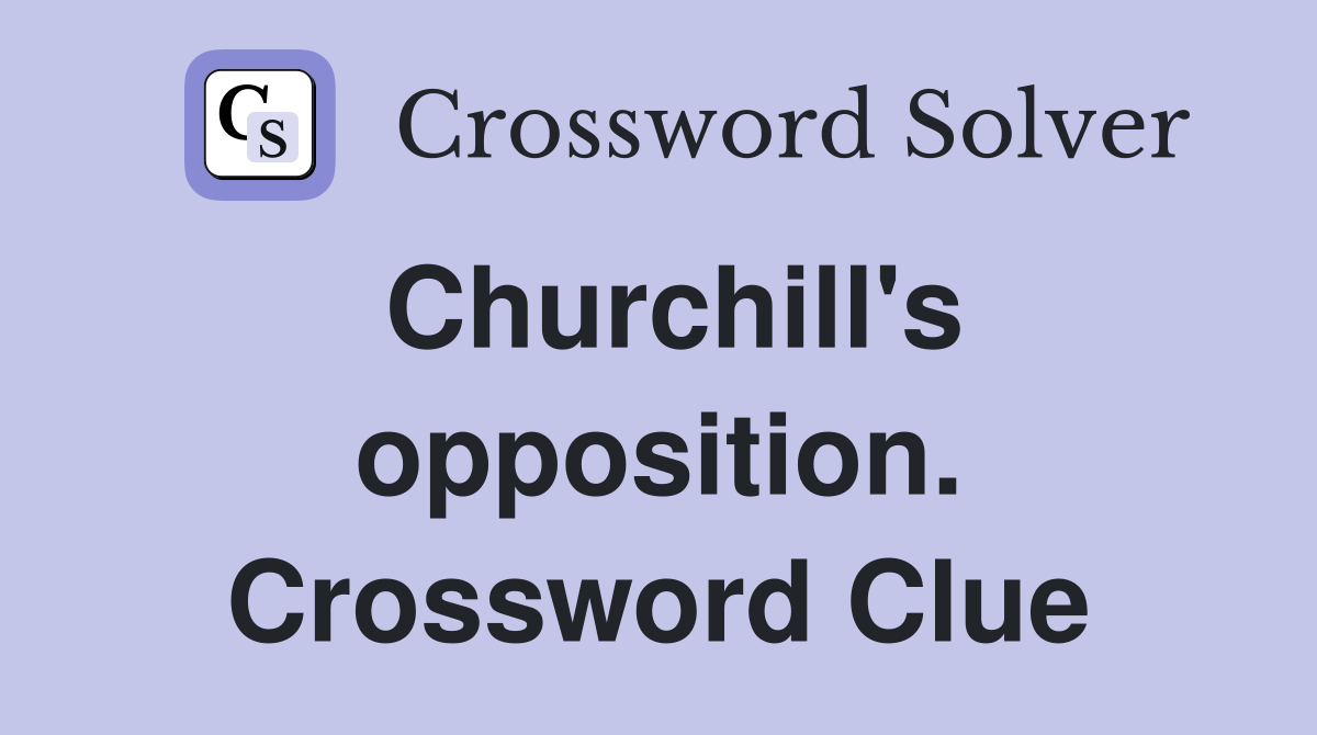 Churchill's opposition. Crossword Clue