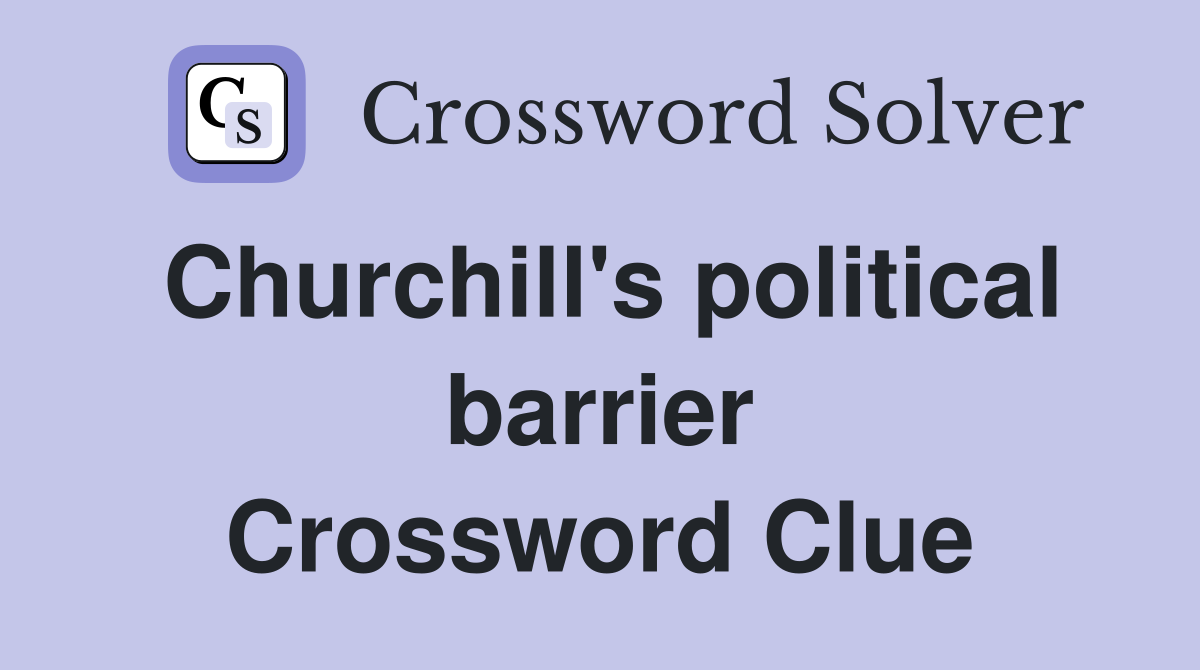 Churchill's political barrier Crossword Clue