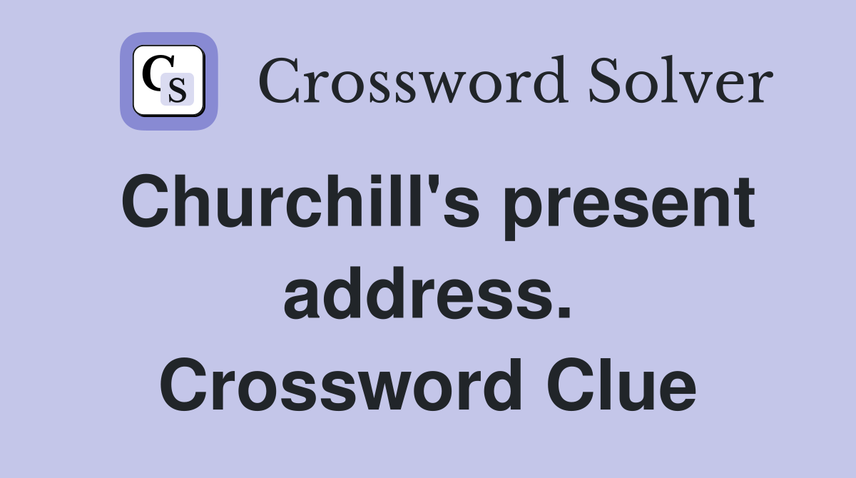 Churchill's present address. Crossword Clue