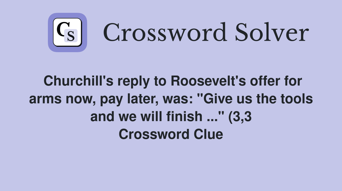 Churchill #39 s reply to Roosevelt #39 s offer for arms now pay later was Churchill #39 s reply to Roosevelt #39 s offer for arms now pay later was