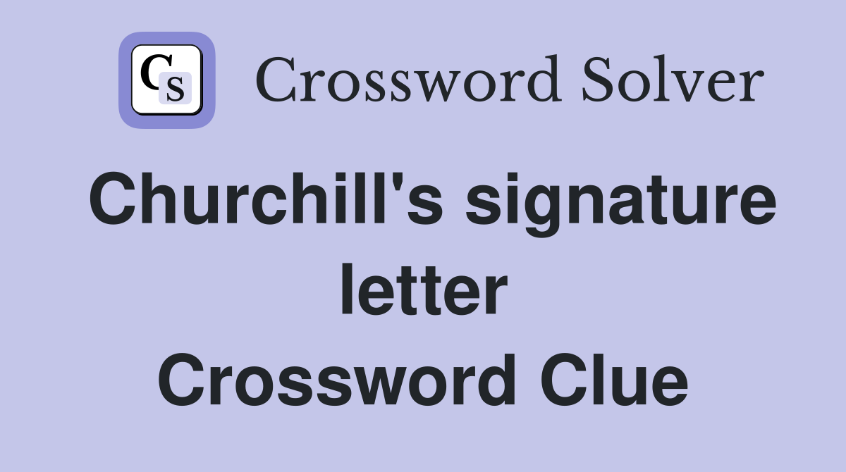 Churchill's signature letter Crossword Clue