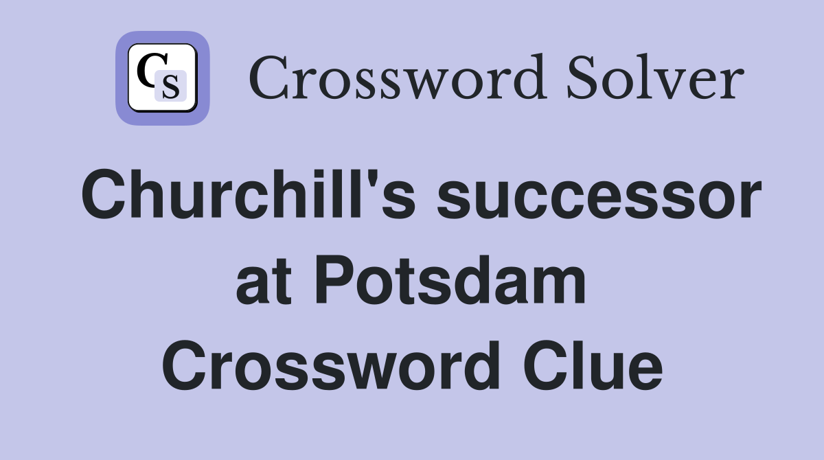 Churchill's successor at Potsdam Crossword Clue