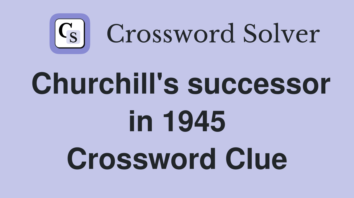 Churchill's successor in 1945 Crossword Clue