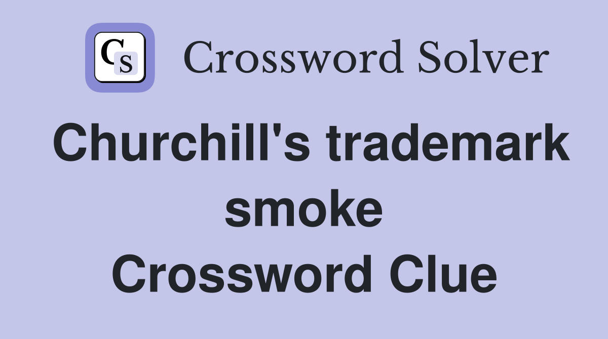 Churchill's trademark smoke Crossword Clue