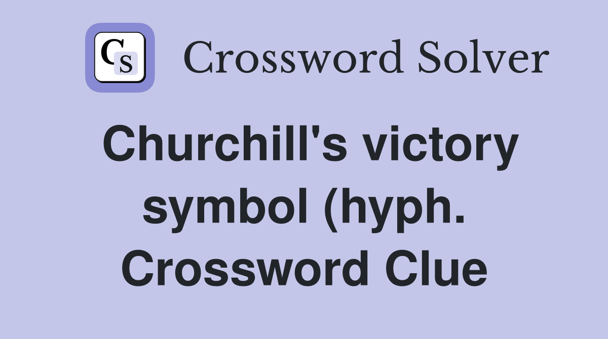 Churchill #39 s victory symbol (hyph ) Crossword Clue Answers Crossword Churchill #39 s victory symbol (hyph ) Crossword Clue Answers Crossword