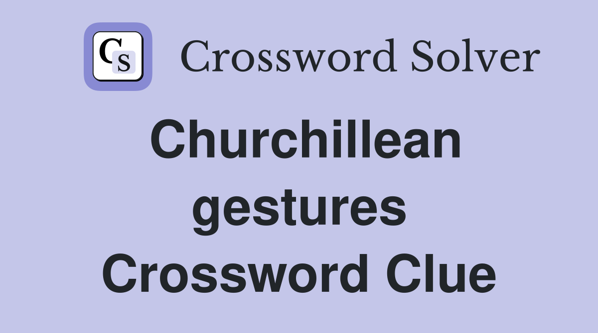 Churchillean gestures Crossword Clue