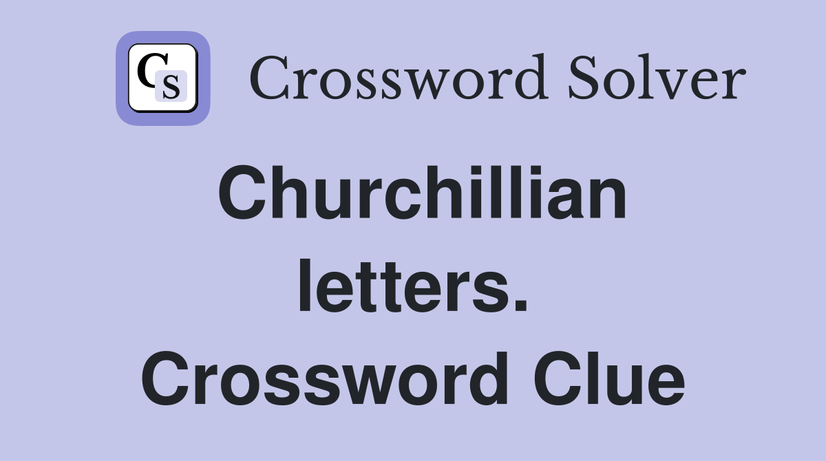 Churchillian letters. Crossword Clue