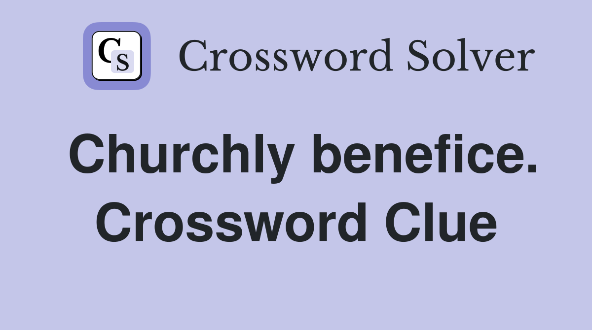 Churchly benefice. Crossword Clue