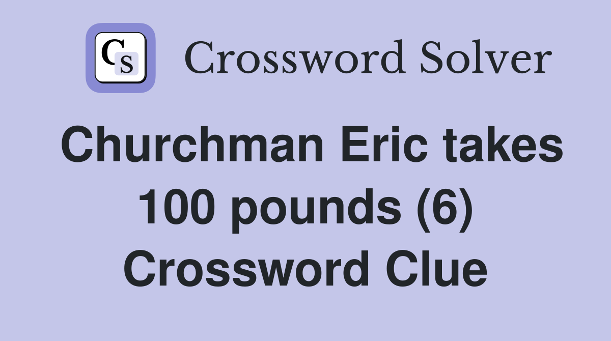 Churchman Eric takes 100 pounds (6) Crossword Clue