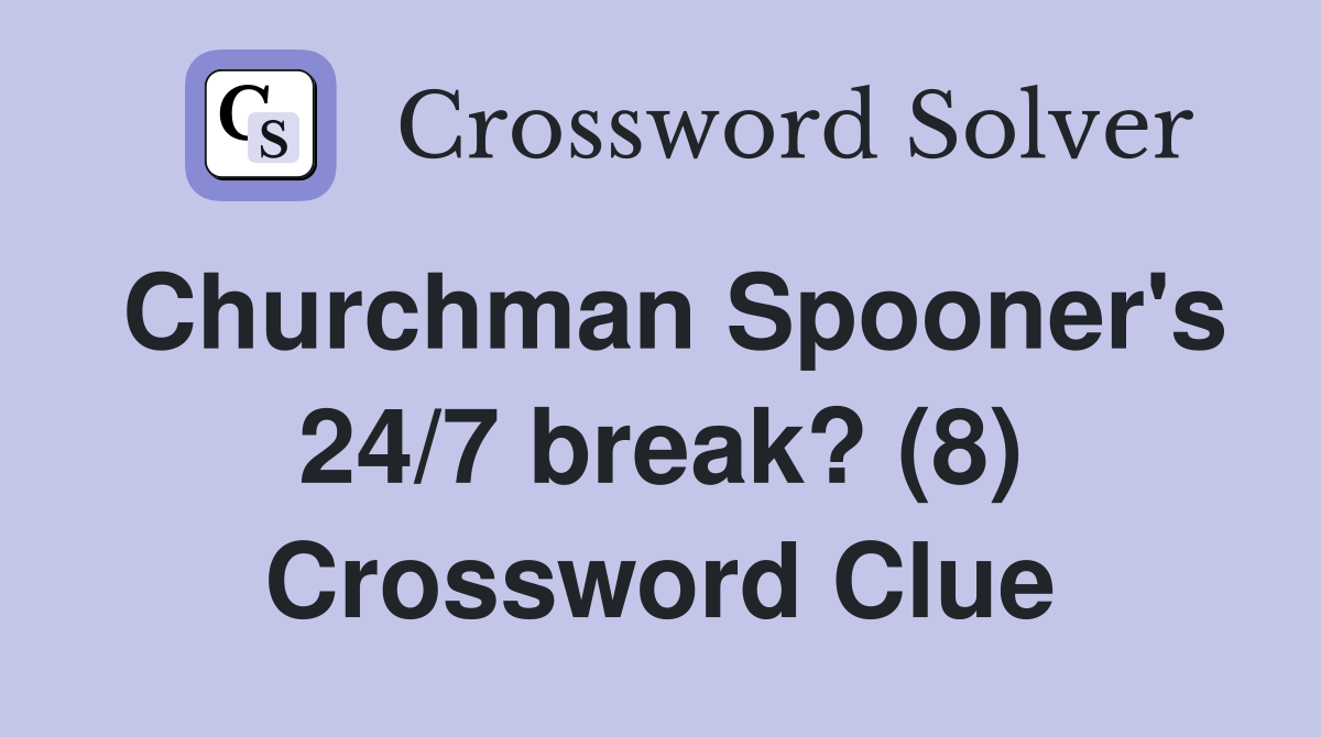 Churchman Spooner's 24/7 break? (8) Crossword Clue